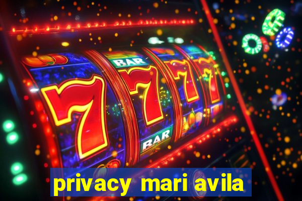 privacy mari avila